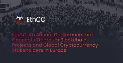 EthCC: An Annual Conference that Connects Ethereum Blockchain Projects and Global Cryptocurrency Stakeholders in Europe EthCC: An Annual Conference that Connects Ethereum Blockchain Projects and Global Cryptocurrency Stakeholders in Europe