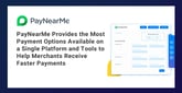 PayNearMe Provides the Most Payment Options Available on a Single Platform and Tools to Help Merchants Receive Faster Payments
