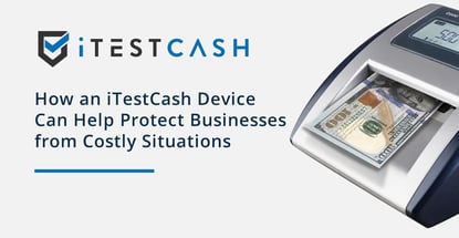 Itestcash Devices Help Businesses Prevent Costly Situations Itestcash Devices Help Businesses Prevent Costly Situations