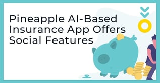 Pineapple AI-Based Insurance App Offers Social Features