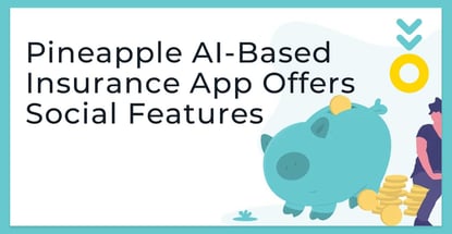 Pineapple Ai Based Insurance App Offers Social Features