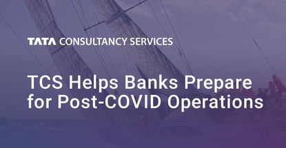 Tcs Helps Banks Prepare For Post Covid Operations Tcs Helps Banks Prepare For Post Covid Operations