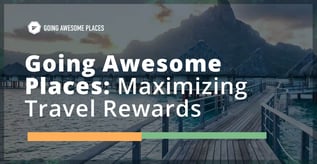 Going Awesome Places: Maximizing Travel Rewards