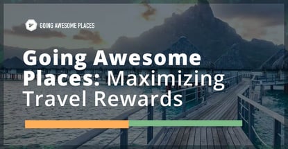 Going Awesome Places Maximizes Travel Rewards