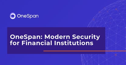 Onespan Provides Modern Security For Financial Institutions Onespan Provides Modern Security For Financial Institutions