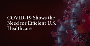 COVID-19 Shows the Need for Efficient U.S. Healthcare