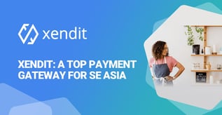 Xendit: A Top Payment Gateway for SE Asia