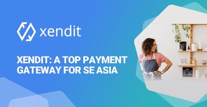 Xendit Is A Top Payment Gateway For Se Asia