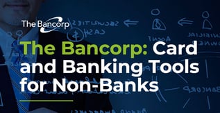 The Bancorp: Card and Banking Tools for Non-Banks