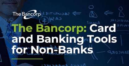 The Bancorp Offers Card And Banking Tools For Non Banks