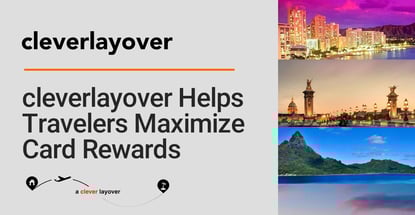 Cleverlayover Helps Travelers Coordinate Flights To Get More Mileage From Their Credit Card Rewards Cleverlayover Helps Travelers Coordinate Flights To Get More Mileage From Their Credit Card Rewards