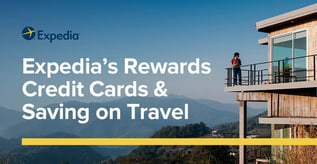 Expedia’s Rewards Credit Cards & Saving on Travel