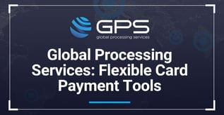 Global Processing Services Offers Flexible Payment Tools