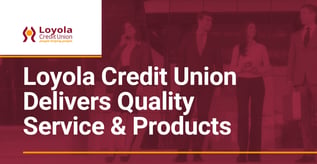 Loyola Credit Union Delivers Quality Service & Products