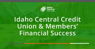 Idaho Central Credit Union & Members’ Financial Success