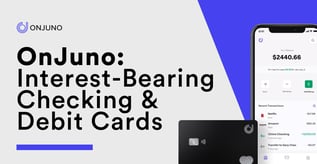 OnJuno: Interest-Bearing Checking & Debit Cards
