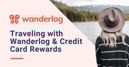 Traveling With Wanderlog And Credit Card Rewards Traveling With Wanderlog And Credit Card Rewards