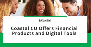 Coastal CU Offers Financial Products and Digital Tools
