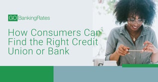 How Consumers Can Find the Right Credit Union or Bank