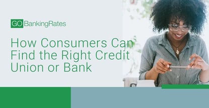 How Consumers Can Find The Right Credit Union Or Bank