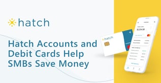 Hatch Accounts and Debit Cards Help SMBs Save Money