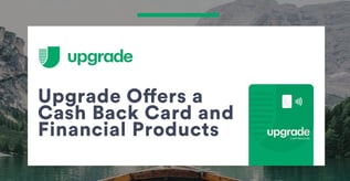 Upgrade Offers a Cash Back Card and Financial Products