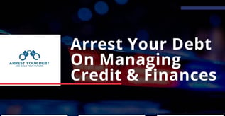 Arrest Your Debt On Managing Credit & Finances