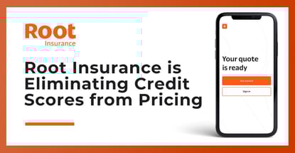 Root Insurance Is Eliminating Credit Scores From Pricing Root Insurance Is Eliminating Credit Scores From Pricing