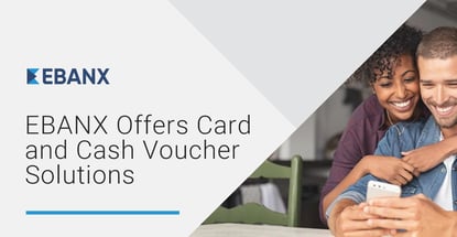 Ebanx Offers Card And Cash Voucher Solutions