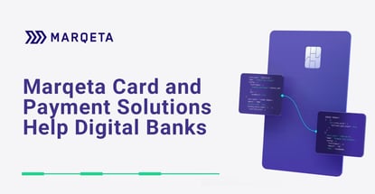 Marqeta Card And Payment Solutions Help Digital Banks