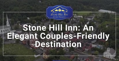 Stone Hill Inn Is An Elegant Couples Friendly Destination