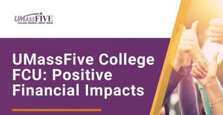 UMassFive College FCU: Positive Financial Impacts