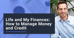 Life and My Finances: How to Manage Money and Credit 