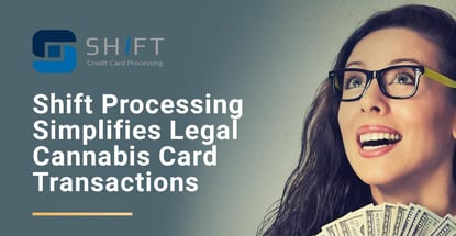 Shift Processing Simplifies Legal Cannabis Card Transactions