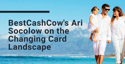 Ari Socolow Of Bestcashcow On The Changing Card Landscape Ari Socolow Of Bestcashcow On The Changing Card Landscape