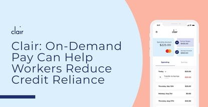Clair On Demand Pay Can Help Workers Reduce Credit Reliance Clair On Demand Pay Can Help Workers Reduce Credit Reliance
