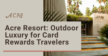 Acre Resort Outdoor Luxury For Card Rewards Travelers