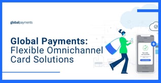 Global Payments: Flexible Omnichannel Card Solutions