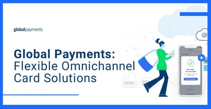 Global Payments Provides Flexible Omnichannel Card Solutions