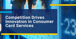 Competition Drives Innovation in Consumer Card Services