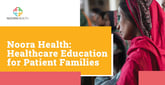 Noora Health Provides Healthcare Education to Patient Families With Help From Card Reward Donations