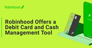 Robinhood Offers a Debit Card and Cash Management