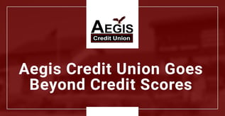 Aegis Credit Union Goes Beyond Credit Scores