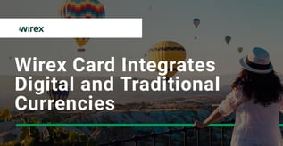 Wirex Card Integrates Digital and Traditional Currencies