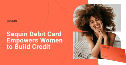 Sequin Debit Card Empowers Women To Build Credit And Help Close The Financial Gender Gap