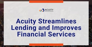 Acuity Streamlines Lending and Improves Financial Services