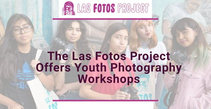 The Las Fotos Project Offers Photography Workshops For Underserved Youth