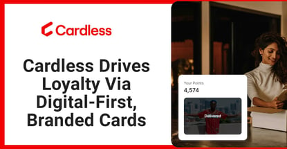 Cardless Drives Loyalty Via Digital First Branded Cards