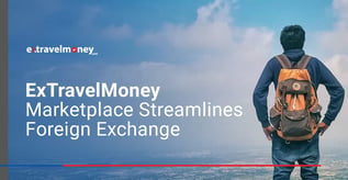 ExTravelMoney Marketplace Streamlines Foreign Exchange
