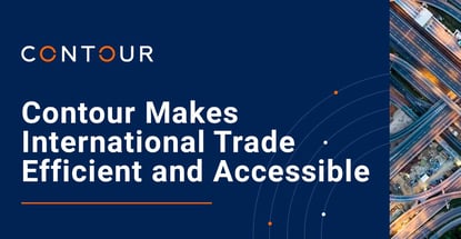 Contour Makes International Trade Efficient And Accessible Contour Makes International Trade Efficient And Accessible